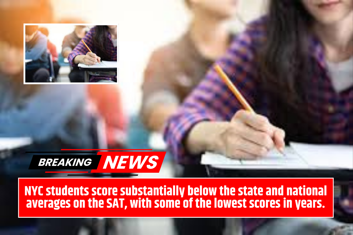 NYC students score substantially below the state and national averages on the SAT, with some of the lowest scores in years.