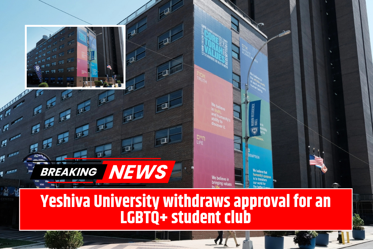 Yeshiva University withdraws approval for an LGBTQ+ student club