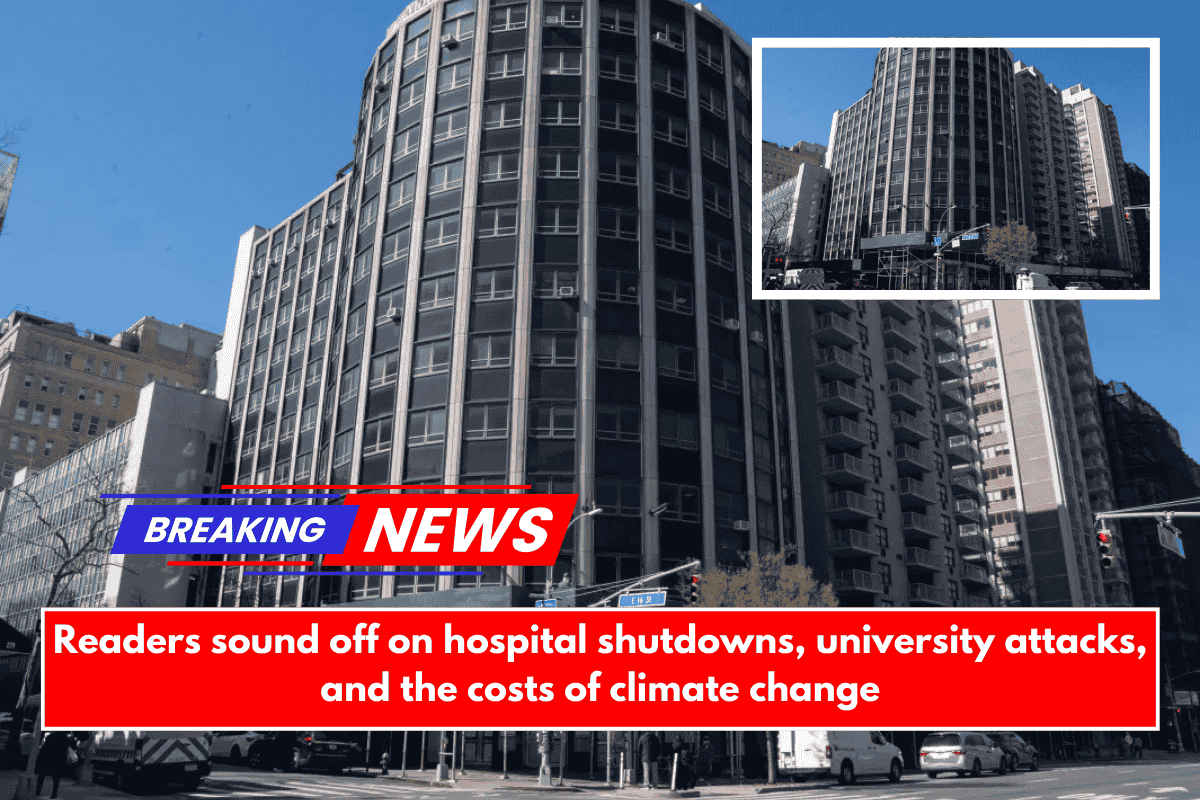 Readers sound off on hospital shutdowns, university attacks, and the costs of climate change
