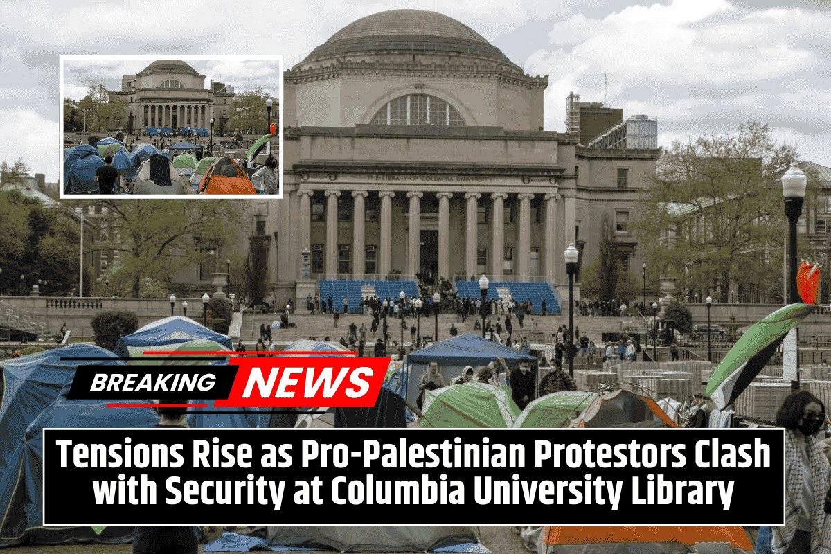 Tensions Rise as Pro-Palestinian Protestors Clash with Security at Columbia University Library