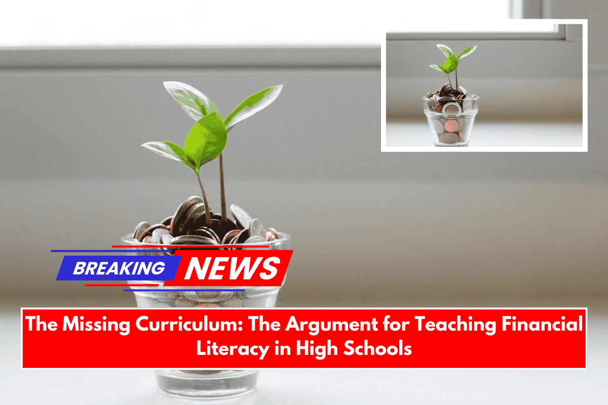 The Missing Curriculum: The Argument for Teaching Financial Literacy in High Schools
