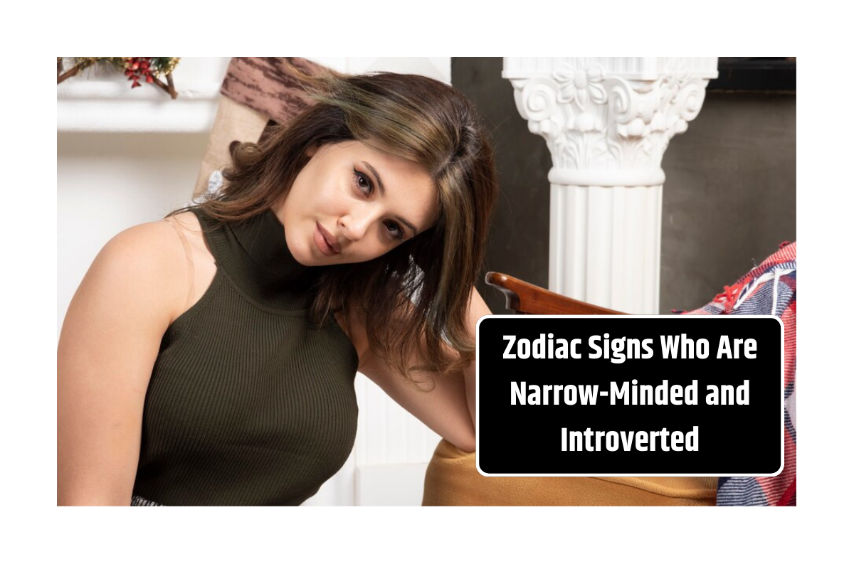 Top 5 Zodiac Signs Who Are Narrow-Minded and Introverted