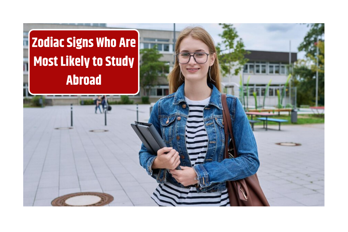 Top 5 Zodiac Signs Who Are Most Likely to Study Abroad
