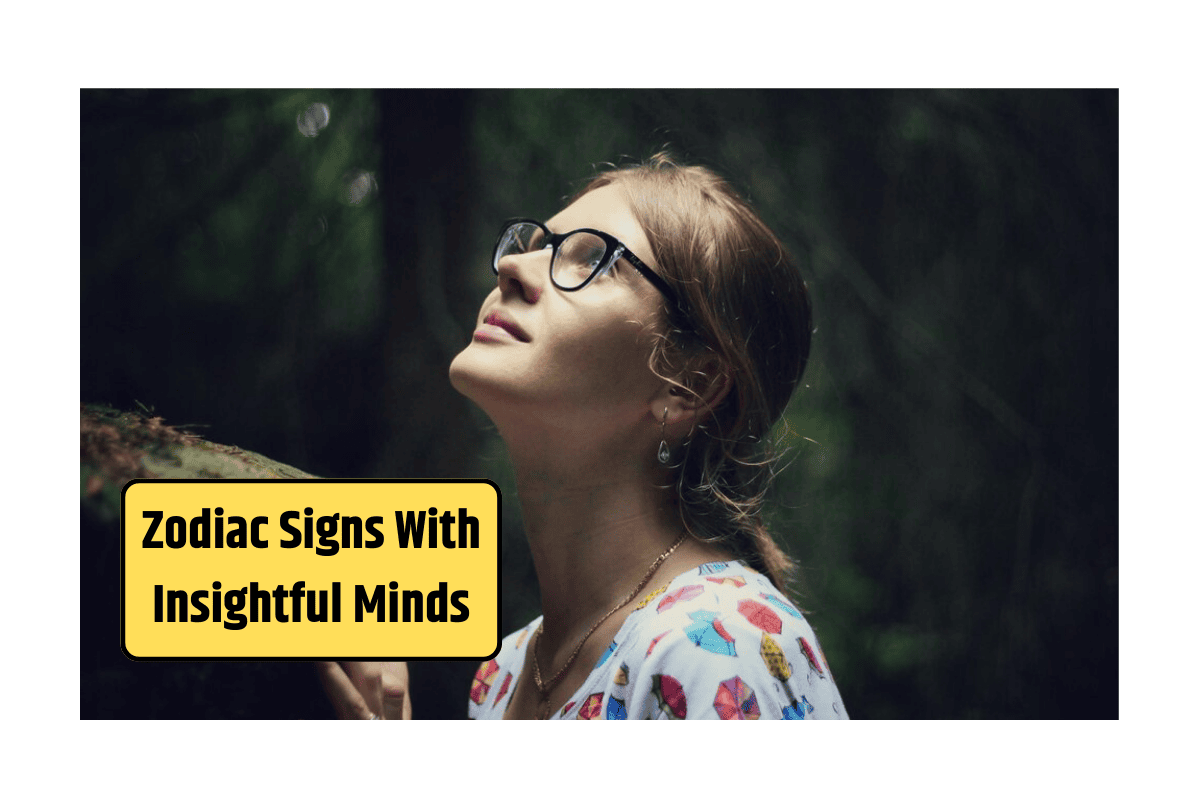 Top 5 Zodiac Signs With Insightful Minds